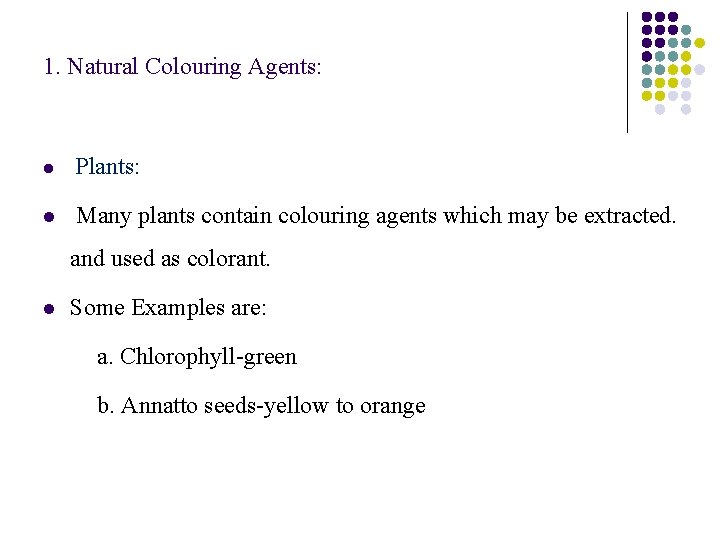 1. Natural Colouring Agents: l Plants: l Many plants contain colouring agents which may
