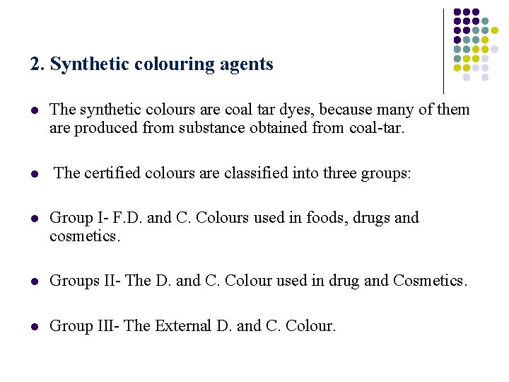2. Synthetic colouring agents l The synthetic colours are coal tar dyes, because many