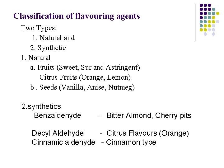 Classification of flavouring agents Two Types: 1. Natural and 2. Synthetic 1. Natural a.