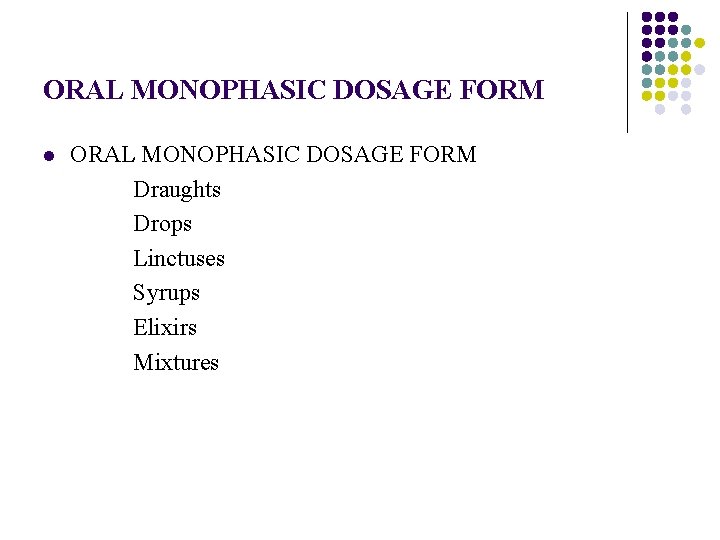 ORAL MONOPHASIC DOSAGE FORM Draughts Drops Linctuses Syrups Elixirs Mixtures l 