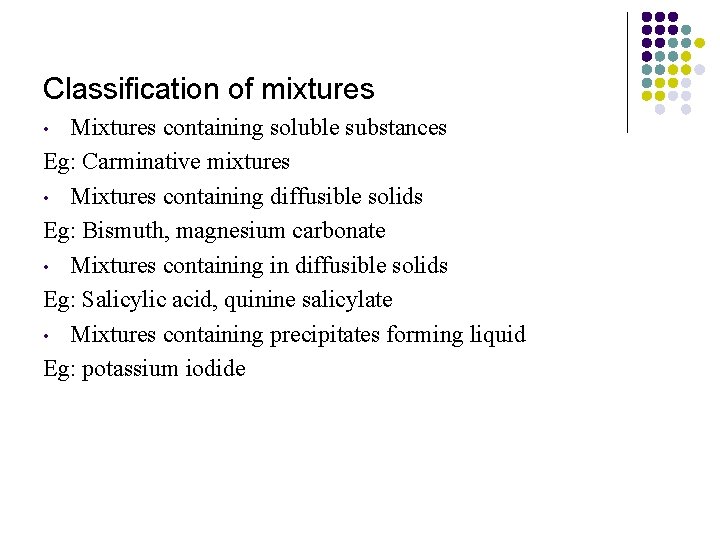 Classification of mixtures Mixtures containing soluble substances Eg: Carminative mixtures • Mixtures containing diffusible