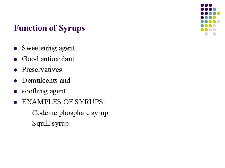 Function of Syrups Sweetening agent l Good antioxidant l Preservatives l Demulcents and l