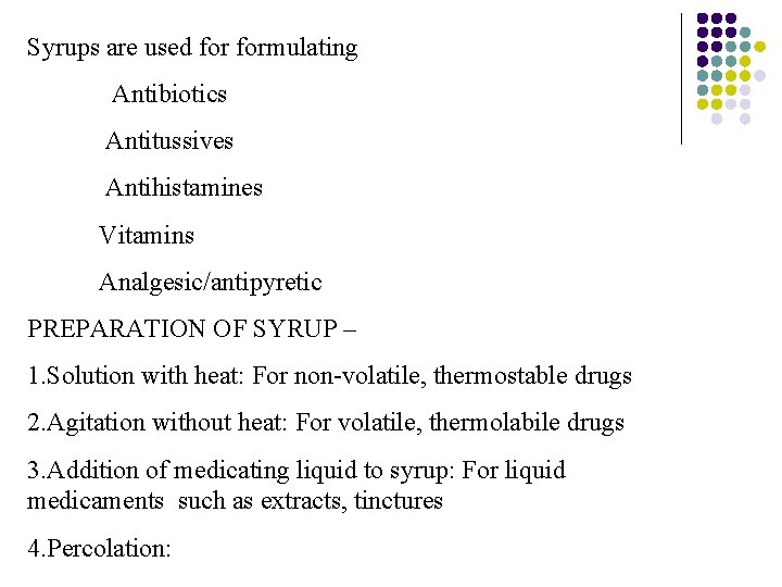 Syrups are used formulating Antibiotics Antitussives Antihistamines Vitamins Analgesic/antipyretic PREPARATION OF SYRUP – 1.