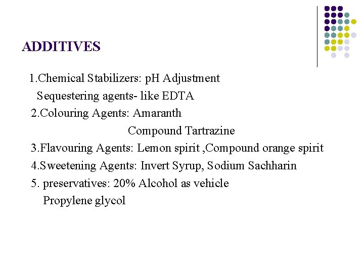 ADDITIVES 1. Chemical Stabilizers: p. H Adjustment Sequestering agents- like EDTA 2. Colouring Agents: