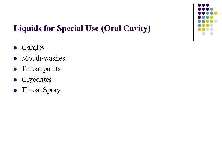 Liquids for Special Use (Oral Cavity) l l l Gargles Mouth-washes Throat paints Glycerites