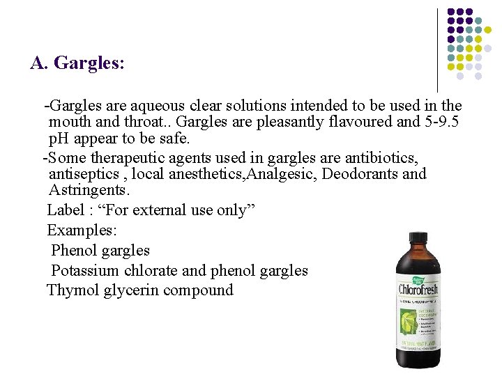 A. Gargles: -Gargles are aqueous clear solutions intended to be used in the mouth