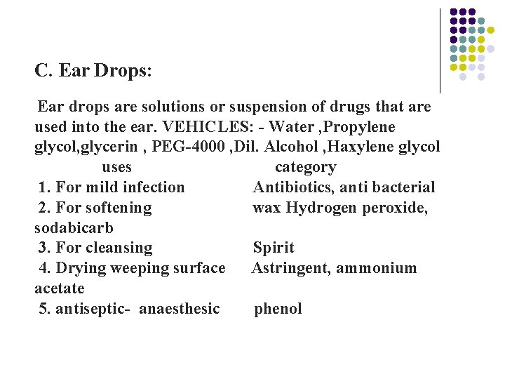 C. Ear Drops: Ear drops are solutions or suspension of drugs that are used