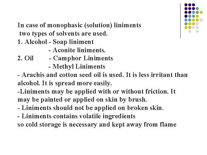 In case of monophasic (solution) liniments two types of solvents are used. 1. Alcohol