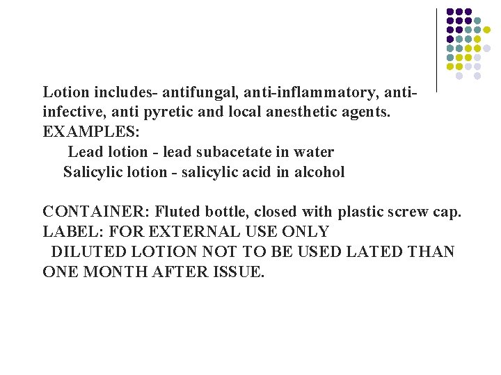 Lotion includes- antifungal, anti-inflammatory, anti- infective, anti pyretic and local anesthetic agents. EXAMPLES: Lead