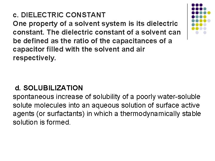 c. DIELECTRIC CONSTANT One property of a solvent system is its dielectric constant. The