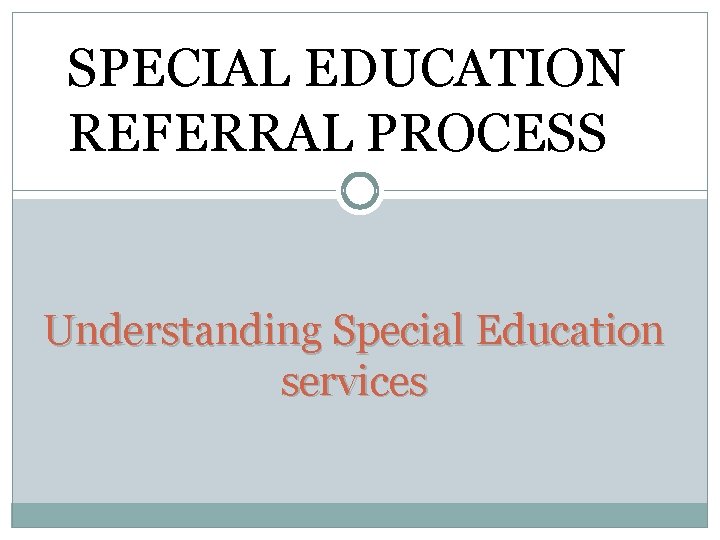 SPECIAL EDUCATION REFERRAL PROCESS Understanding Special Education services 