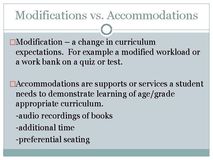 Modifications vs. Accommodations �Modification – a change in curriculum expectations. For example a modified