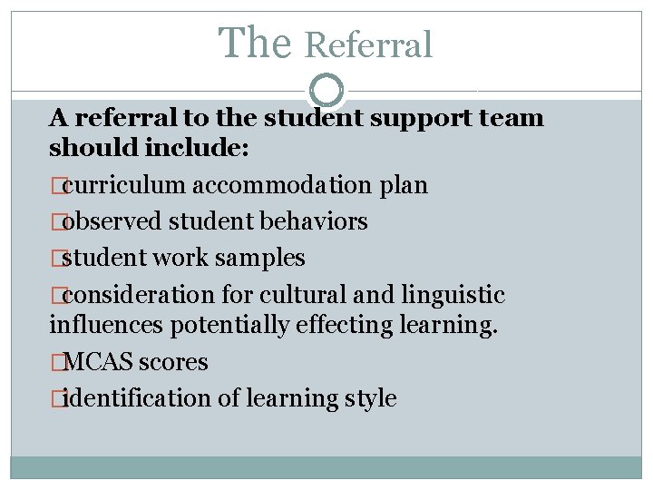 The Referral A referral to the student support team should include: �curriculum accommodation plan