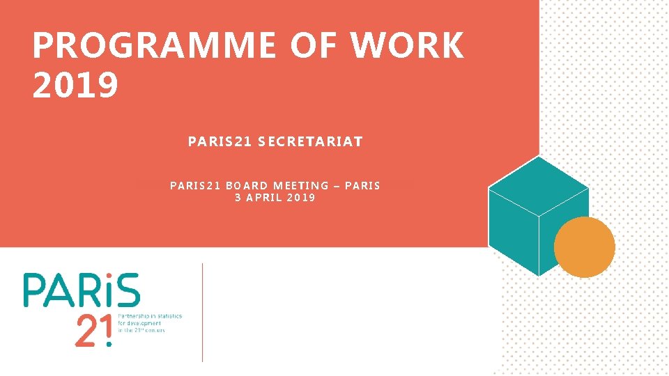 PROGRAMME OF WORK 2019 PARIS 21 SECRETARIAT PARIS 21 BOARD MEETING – PARIS 3