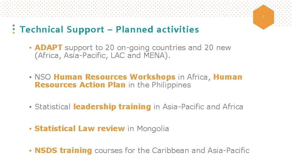 7 Technical Support – Planned activities • ADAPT support to 20 on-going countries and