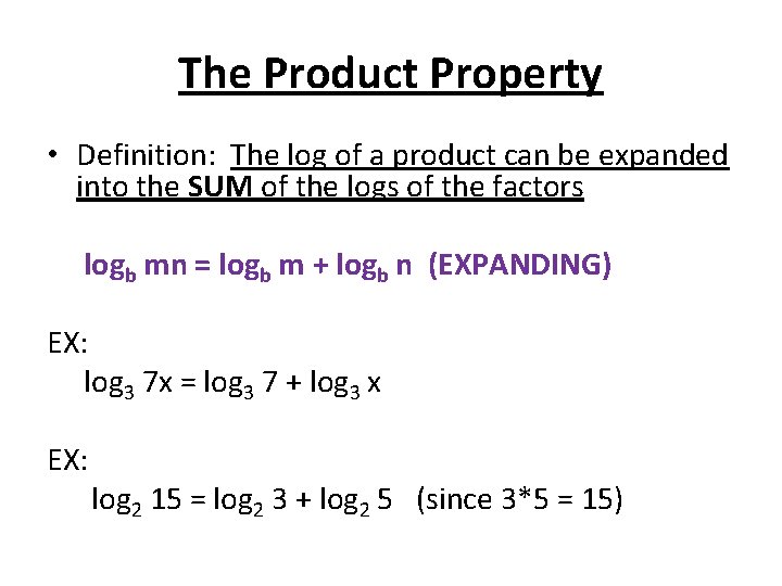 The Product Property • Definition: The log of a product can be expanded into