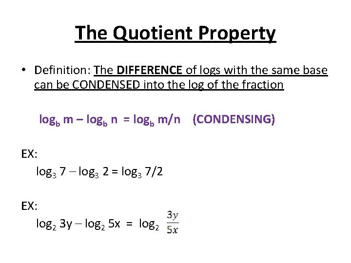 The Quotient Property • Definition: The DIFFERENCE of logs with the same base can