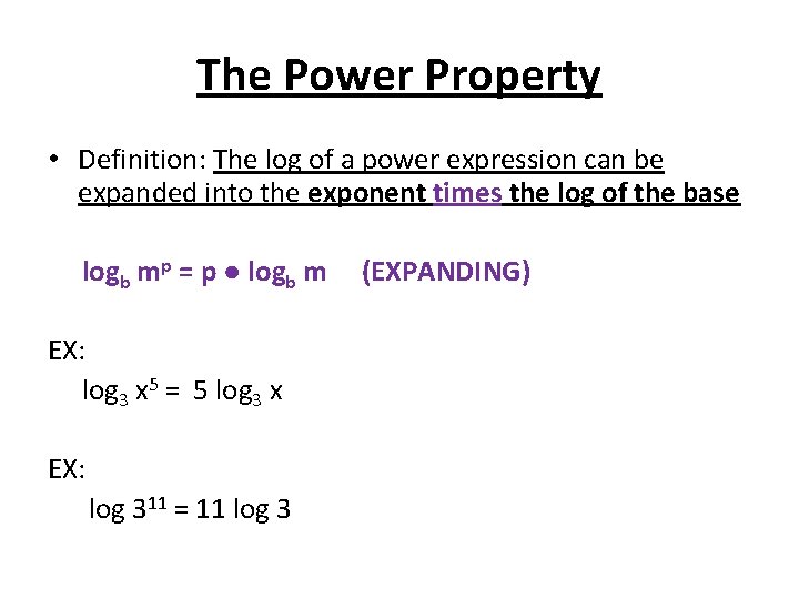 The Power Property • Definition: The log of a power expression can be expanded