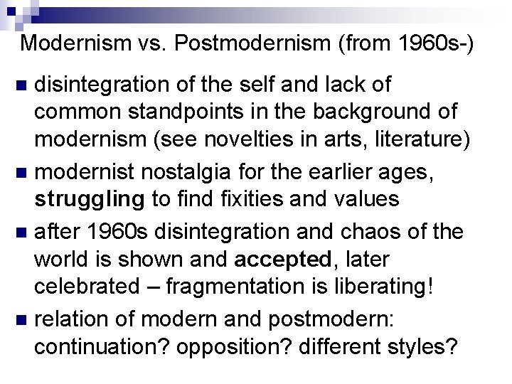 Modernism vs. Postmodernism (from 1960 s-) disintegration of the self and lack of common