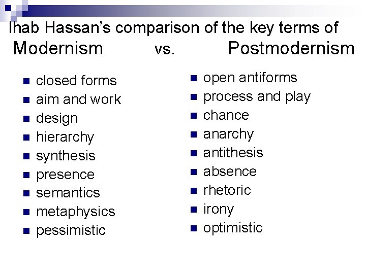 Ihab Hassan’s comparison of the key terms of Modernism vs. Postmodernism n n n