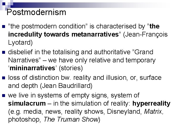 Postmodernism n n ”the postmodern condition” is characterised by ”the incredulity towards metanarratives” (Jean-François