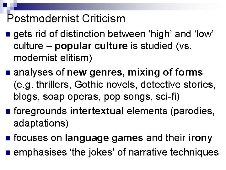 Postmodernist Criticism gets rid of distinction between ‘high’ and ‘low’ culture – popular culture