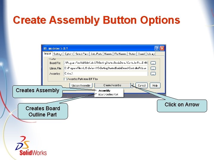 Create Assembly Button Options Creates Assembly Creates Board Outline Part Click on Arrow 