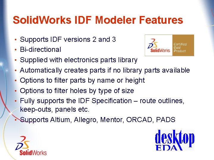 Solid. Works IDF Modeler Features • • Supports IDF versions 2 and 3 Bi-directional