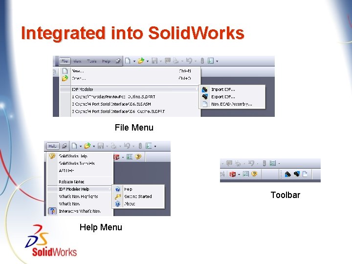 Integrated into Solid. Works File Menu Toolbar Help Menu 