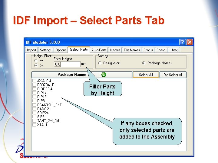 IDF Import – Select Parts Tab Filter Parts by Height If any boxes checked,