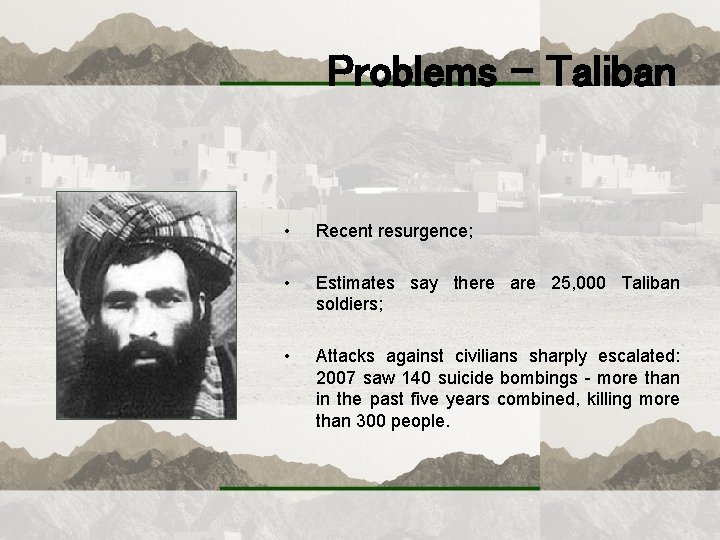 Problems - Taliban • Recent resurgence; • Estimates say there are 25, 000 Taliban