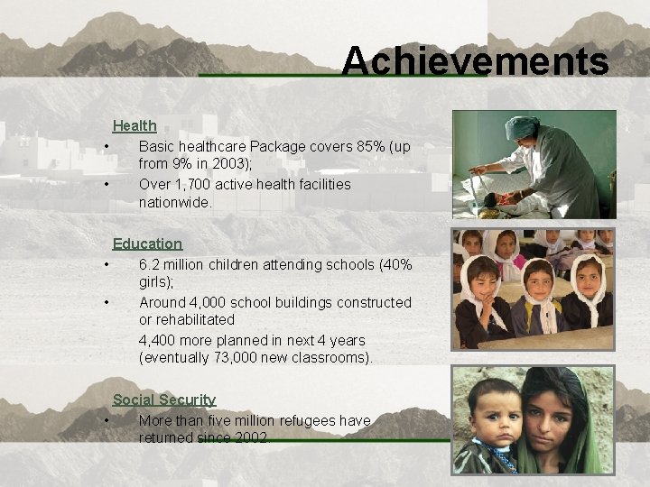 Achievements Health • Basic healthcare Package covers 85% (up from 9% in 2003); •