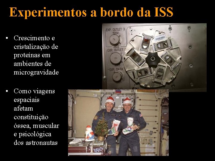 Experimentos a bordo da ISS • Crescimento e cristalização de proteínas em ambientes de