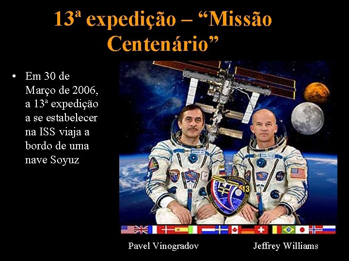 13ª expedição – “Missão Centenário” • Em 30 de Março de 2006, a 13ª