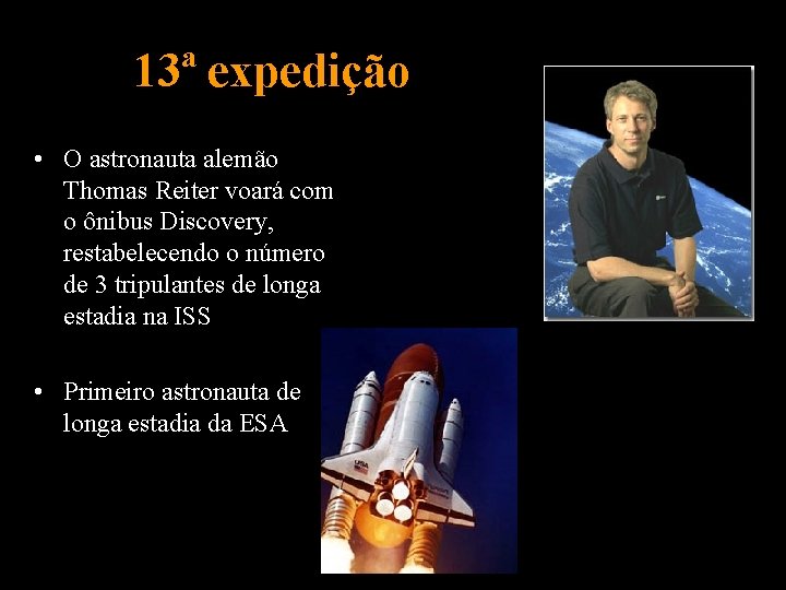 13ª expedição • O astronauta alemão Thomas Reiter voará com o ônibus Discovery, restabelecendo