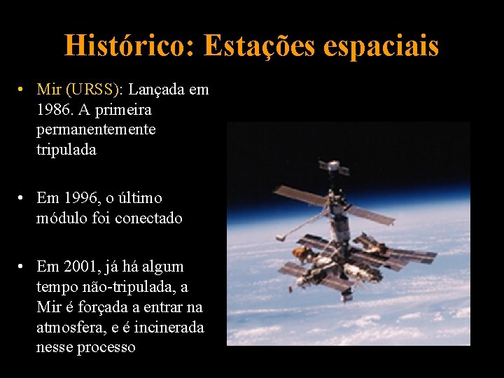 Histórico: Estações espaciais • Mir (URSS): Lançada em 1986. A primeira permanentemente tripulada •