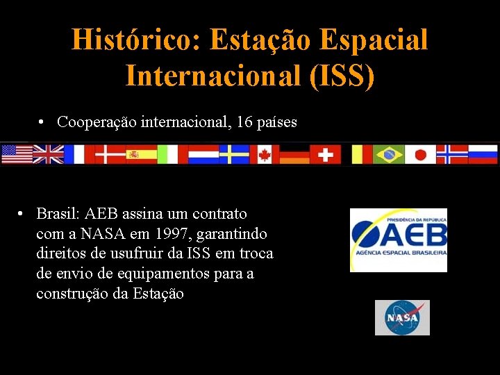 Histórico: Estação Espacial Internacional (ISS) • Cooperação internacional, 16 países • Brasil: AEB assina