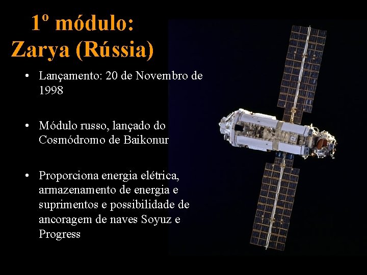 1º módulo: Zarya (Rússia) • Lançamento: 20 de Novembro de 1998 • Módulo russo,
