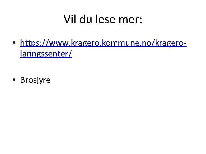 Vil du lese mer: • https: //www. kragero. kommune. no/kragerolaringssenter/ • Brosjyre 