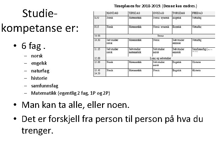 Studiekompetanse er: Timeplanen for 2018 -2019. (Denne kan endres. ) • 6 fag. –