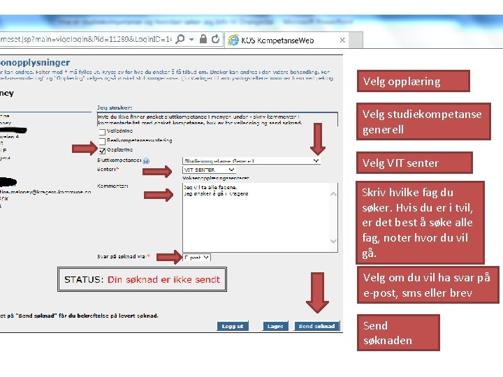 Velg opplæring Velg studiekompetanse generell Velg VIT senter Skriv hvilke fag du søker. Hvis