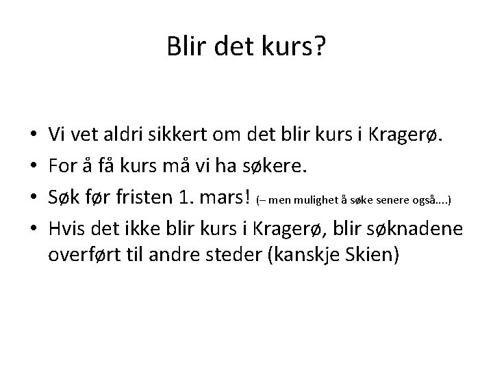 Blir det kurs? • • Vi vet aldri sikkert om det blir kurs i