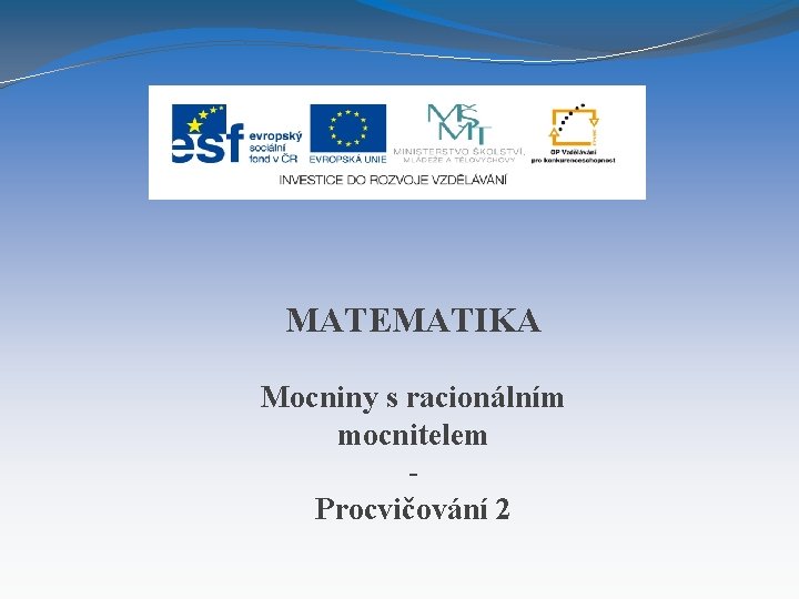 MATEMATIKA Mocniny s racionálním mocnitelem Procvičování 2 