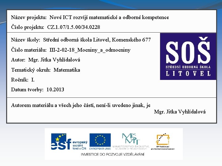 Název projektu: Nové ICT rozvíjí matematické a odborné kompetence Číslo projektu: CZ. 1. 07/1.