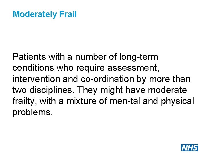 Moderately Frail Patients with a number of long-term conditions who require assessment, intervention and
