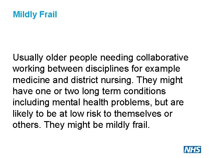 Mildly Frail Usually older people needing collaborative working between disciplines for example medicine and