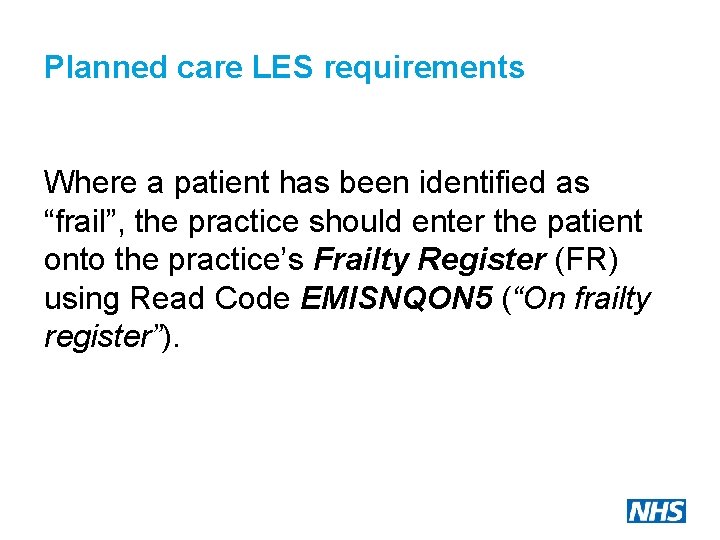 Planned care LES requirements Where a patient has been identified as “frail”, the practice