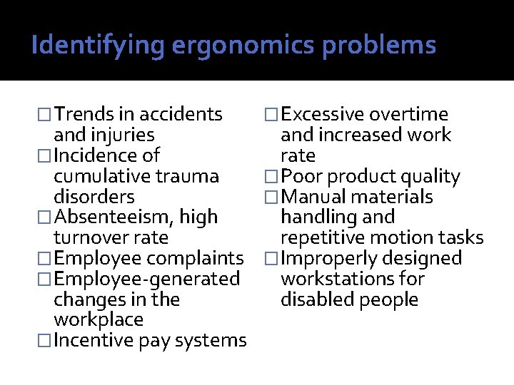 Identifying ergonomics problems �Trends in accidents �Excessive overtime and increased work and injuries rate