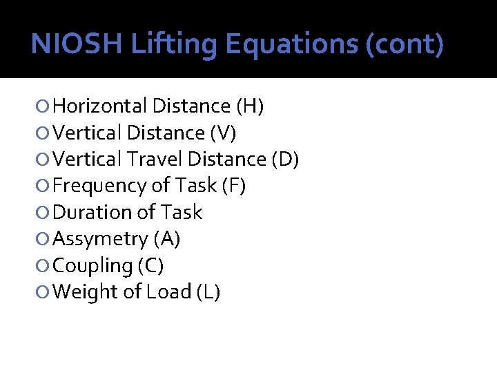 NIOSH Lifting Equations (cont) Horizontal Distance (H) Vertical Distance (V) Vertical Travel Distance (D)