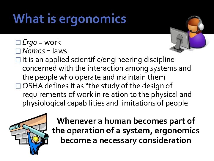 What is ergonomics � Ergo = work � Nomos = laws � It is